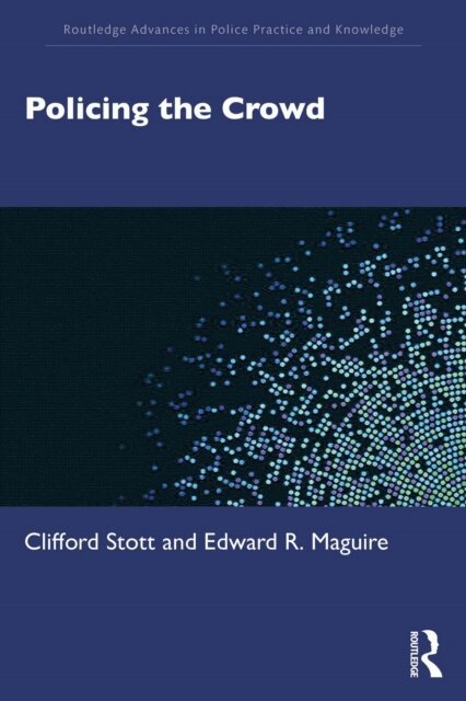 Edward R. Maguire, Clifford Stott - Policing the Crowd, E-bok