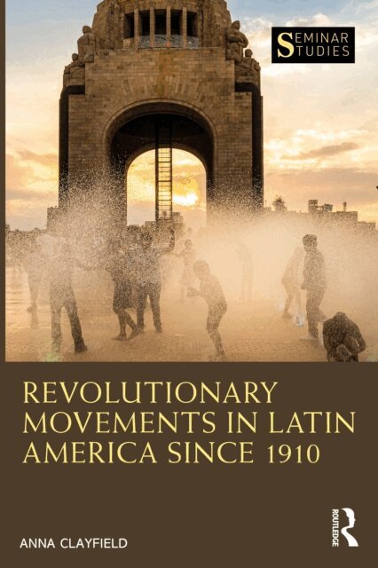 Anna Clayfield - Revolutionary Movements in Latin America since 1910, E-bok
