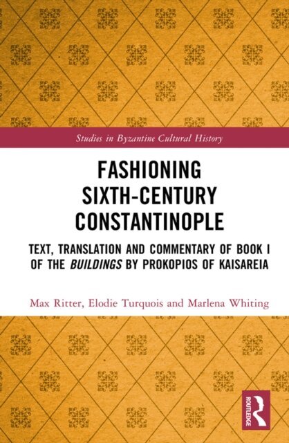 Marlena Whiting, Elodie Turquois, Max Ritter - Fashioning Sixth-Century Constantinople, E-bok