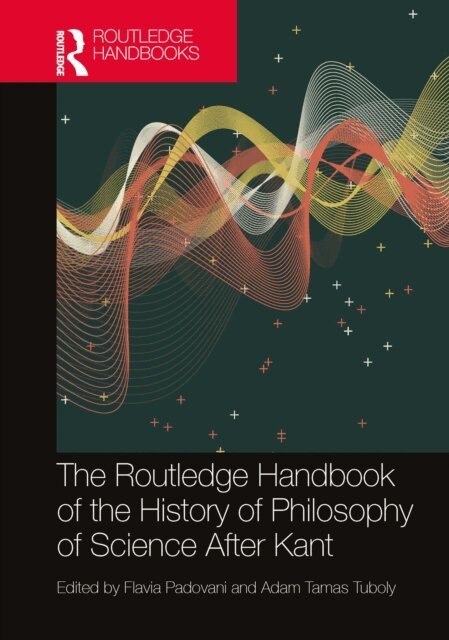 Adam Tamas Tuboly, Flavia Padovani - Routledge Handbook of the History of Philosophy of Science After Kant, E-bok
