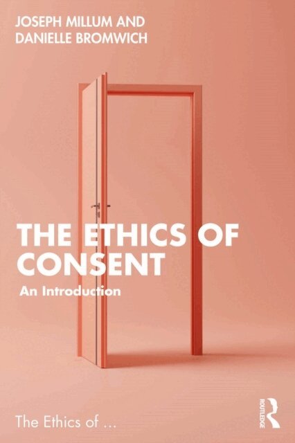 Joseph Millum, Danielle Bromwich - Ethics of Consent, E-bok