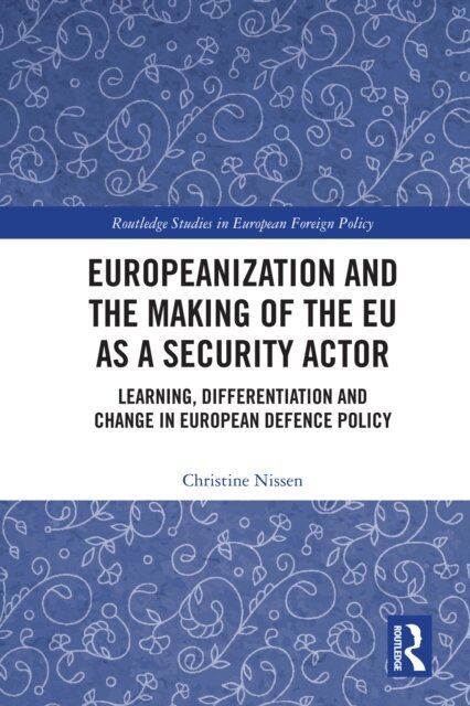 Christine Nissen - Europeanization and the Making of the EU as a Security Actor, E-bok