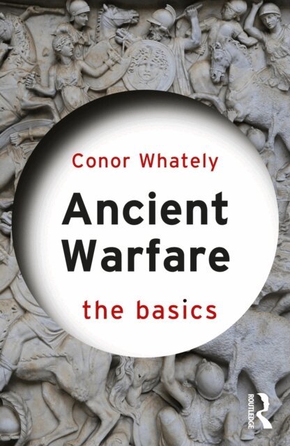 Conor Whately - Ancient Warfare: The Basics, E-bok