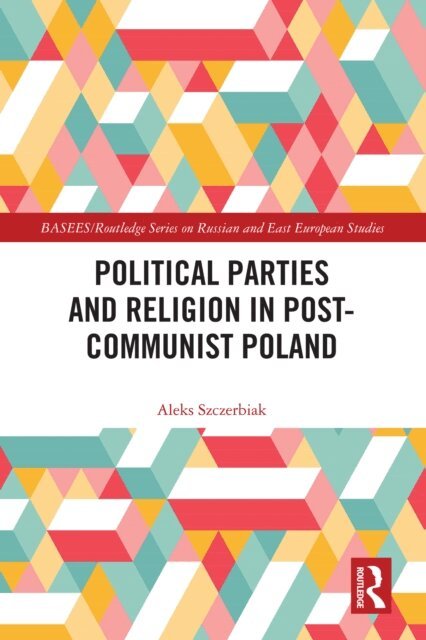 Aleks Szczerbiak - Political Parties and Religion in Post-Communist Poland, E-bok