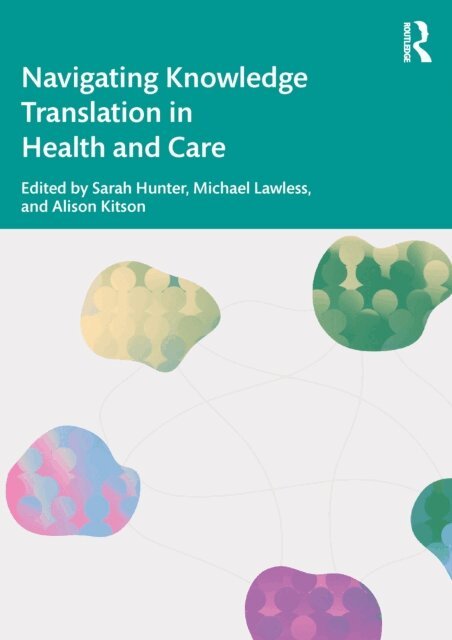Sarah Hunter, Michael Lawless, Alison Kitson - Navigating Knowledge Translation in Health and Care, E-bok