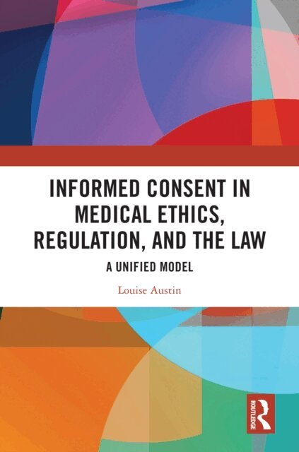 Louise Austin - Informed Consent in Medical Ethics, Regulation, and the Law, E-bok