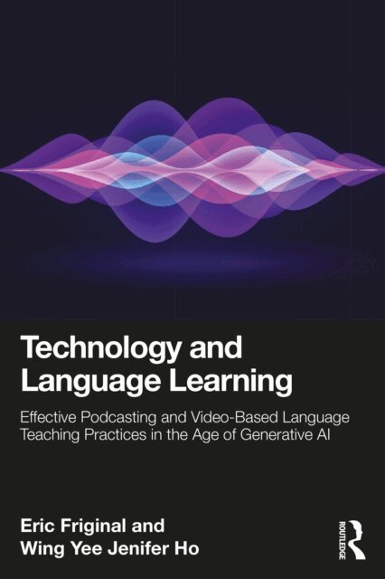 Wing Yee Jenifer Ho, Eric Friginal - Technology and Language Learning, E-bok