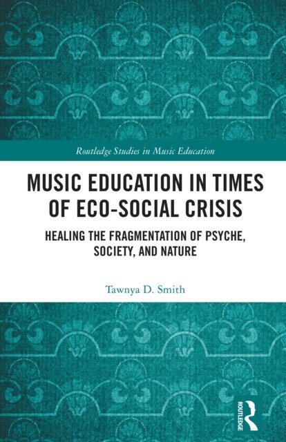 Tawnya D. Smith - Music Education in Times of Eco-Social Crisis, E-bok