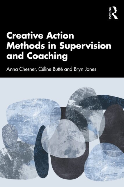 Bryn Jones, Celine Butte, Anna Chesner - Creative Action Methods in Supervision and Coaching, E-bok