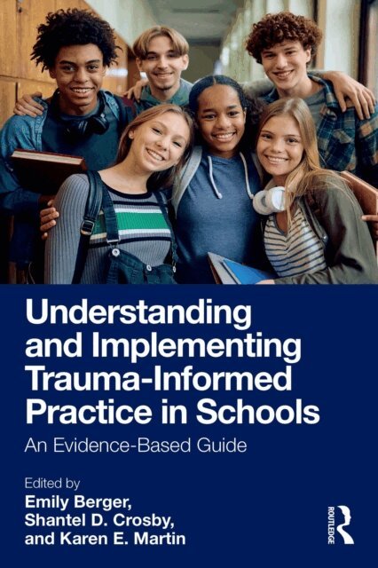 Karen E. Martin, Shantel D. Crosby, Emily Berger - Understanding and Implementing Trauma-Informed Practice in Schools, E-bok