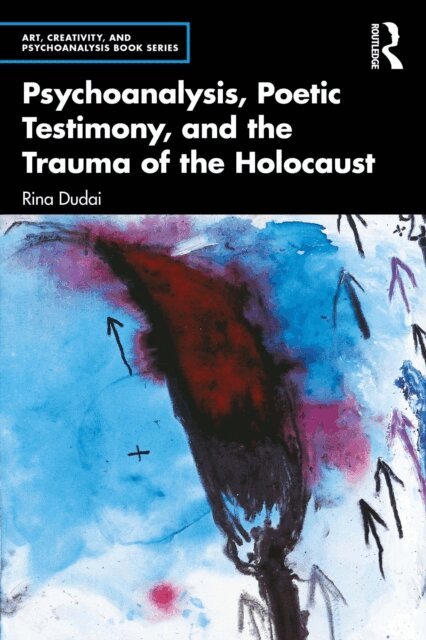 Rina Dudai - Psychoanalysis, Poetic Testimony and the Trauma of the Holocaust, E-bok