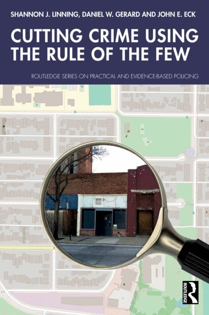 John E. Eck, Daniel W. Gerard, Shannon J. Linning - Cutting Crime Using the Rule of the Few, E-bok