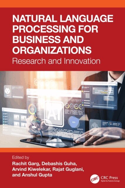 Anshul Gupta, Rajat Guglani, Arvind Kiwelekar, Debashis Guha, Rachit Garg - Natural Language Processing for Business and Organizations, E-bok