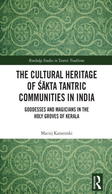 Maciej Karasinski - Cultural Heritage of Sakta Tantric Communities in India, E-bok