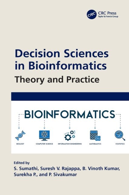 P. Sivakumar, Surekha P., B. Vinoth Kumar, Suresh V. Rajappa, S. Sumathi - Decision Sciences in Bioinformatics, E-bok