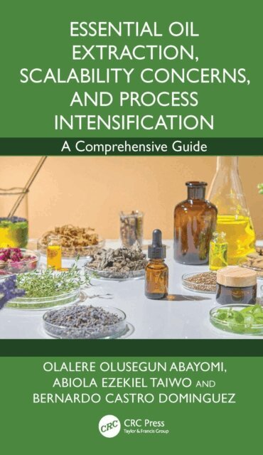 Bernardo Castro Dominguez, Olalere Olusegun Abayomi, Abiola Ezekiel Taiwo - Essential Oil Extraction, Scalability Concerns, and Process Intensification, E-bok