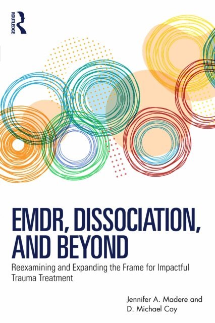 D. Michael Coy, Jennifer A. Madere - EMDR, Dissociation, and Beyond, E-bok