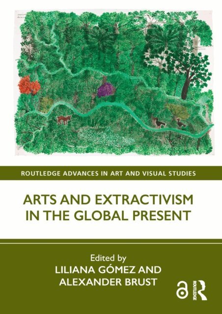 Alexander Brust, Liliana Gomez - Arts and Extractivism in the Global Present, E-bok