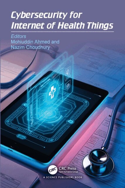 Nazim Choudhury, Mohiuddin Ahmed - Cybersecurity for Internet of Health Things, E-bok