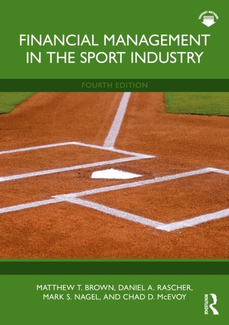 Chad D. McEvoy, Mark S. Nagel, Daniel A. Rascher, Matthew T. Brown - Financial Management in the Sport Industry, E-bok