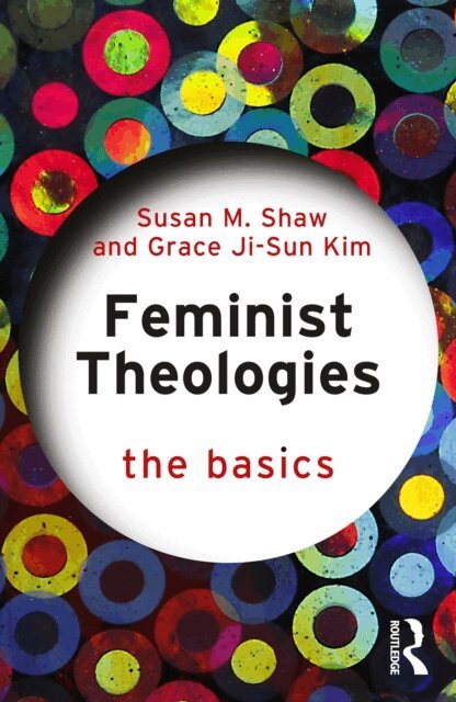 Grace Ji-Sun Kim, Susan M. Shaw - Feminist Theologies: The Basics, E-bok