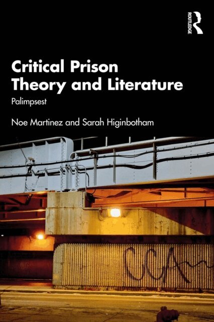 Sarah Higinbotham, Noe Martinez - Critical Prison Theory and Literature, E-bok