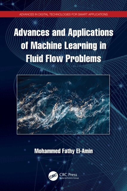 Mohamed El-Amin - Advances and Applications of Machine Learning in Fluid Flow Problems, E-bok