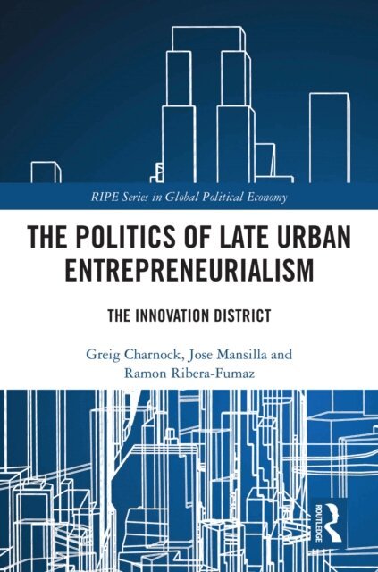 Ramon Ribera-Fumaz, Jose Mansilla, Greig Charnock - Politics of Late Urban Entrepreneurialism, E-bok