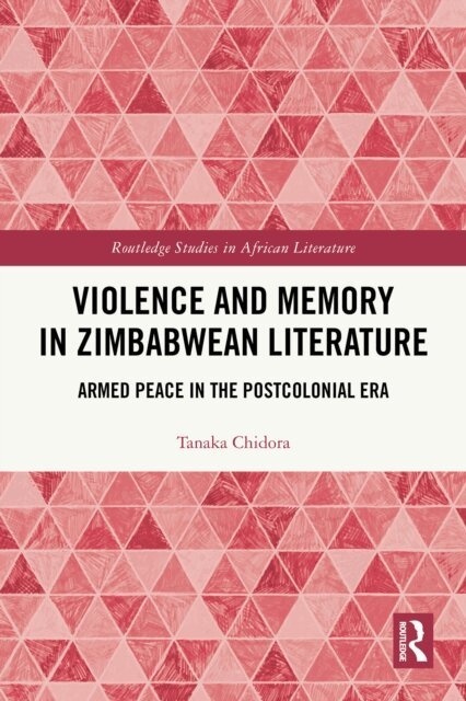 Tanaka Chidora - Violence and Memory in Zimbabwean Literature, E-bok