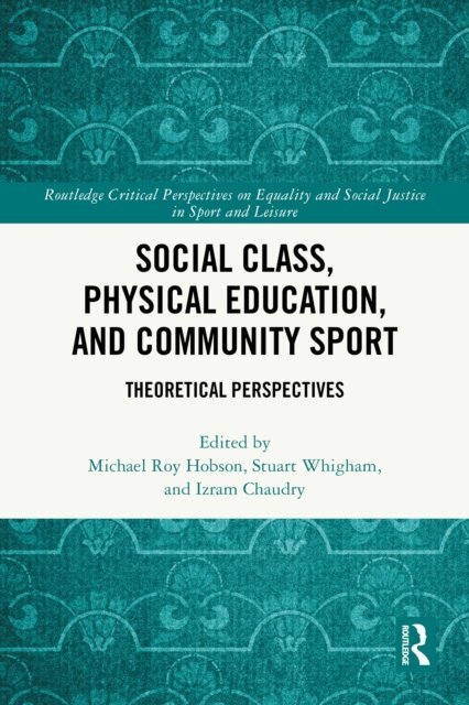 Izram Chaudry, Stuart Whigham, Michael Roy Hobson - Social Class, Physical Education, and Community Sport, E-bok
