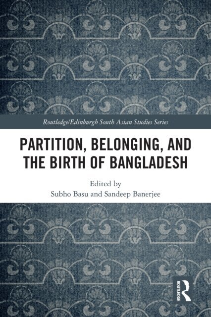 Sandeep Banerjee, Subho Basu - Partition, Belonging, and the Birth of Bangladesh, E-bok
