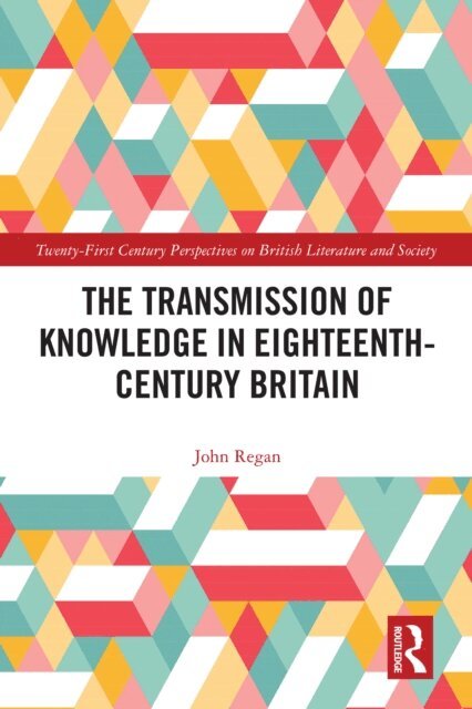 John Regan - Transmission of Knowledge in Eighteenth-Century Britain, E-bok