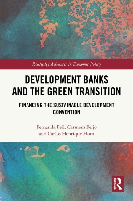 Carlos Henrique Horn, Carmem Feijo, Fernanda Feil - Development Banks and the Green Transition, E-bok