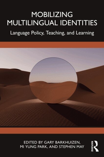 Stephen May, Mi Yung Park, Gary Barkhuizen - Mobilizing Multilingual Identities, E-bok