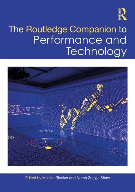 Norah Zuniga Shaw, Maaike Bleeker - Routledge Companion to Performance and Technology, E-bok