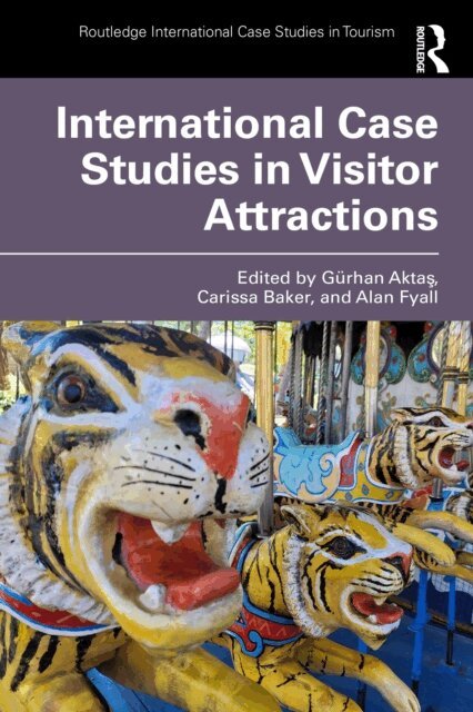 Alan Fyall, Carissa Baker, Gurhan Aktas - International Case Studies in Visitor Attractions, E-bok