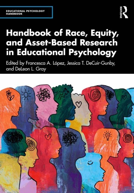 DeLeon L. Gray, Jessica T. DeCuir-Gunby, Francesca A. Lopez - Handbook of Race, Equity, and Asset-Based Research in Educational Psychology, E-bok