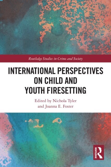 Joanna E. Foster, Nichola Tyler - International Perspectives on Child and Youth Firesetting, E-bok