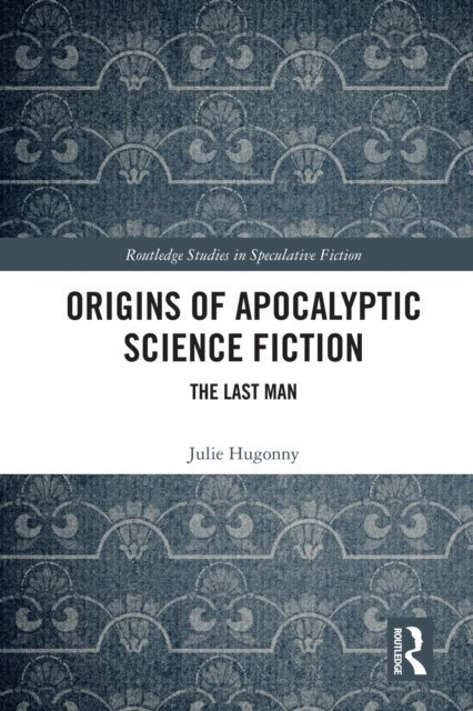 Julie Hugonny - Origins of Apocalyptic Science Fiction, E-bok