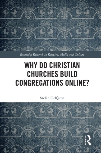 Stefan Gelfgren - Why Do Christian Churches Build Congregations Online?, E-bok