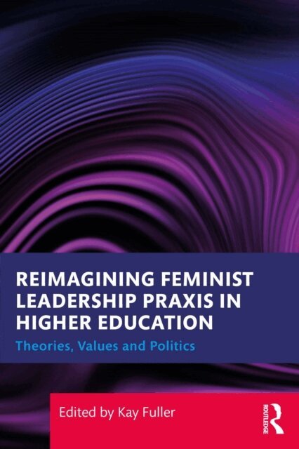 Kay Fuller - Reimagining Feminist Leadership Praxis in Higher Education, E-bok