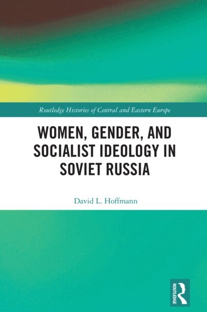 David L. Hoffmann - Women, Gender, and Socialist Ideology in Soviet Russia, E-bok