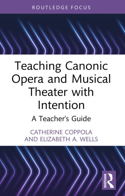 Elizabeth A. Wells, Catherine Coppola - Teaching Canonic Opera and Musical Theater with Intention, E-bok