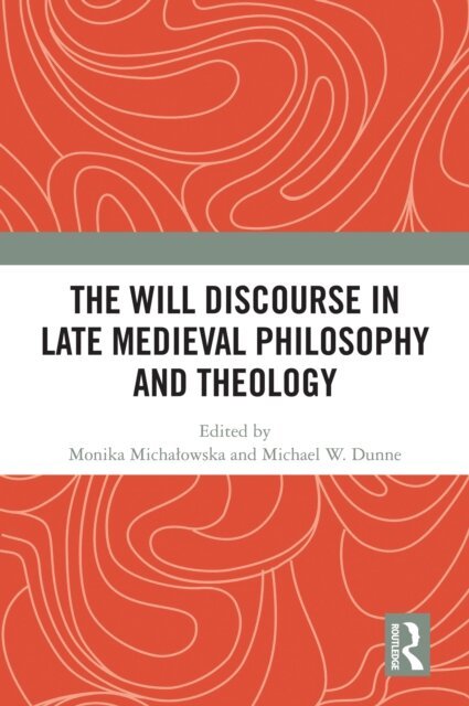 Michael W. Dunne, Monika Michalowska - Will Discourse in Late Medieval Philosophy and Theology, E-bok
