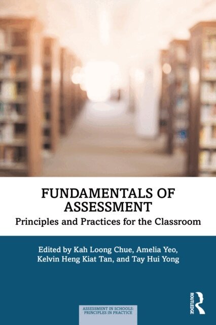 Tay Hui Yong, Kelvin Heng Kiat Tan, Amelia Yeo, Kah Loong Chue - Fundamentals of Assessment, E-bok