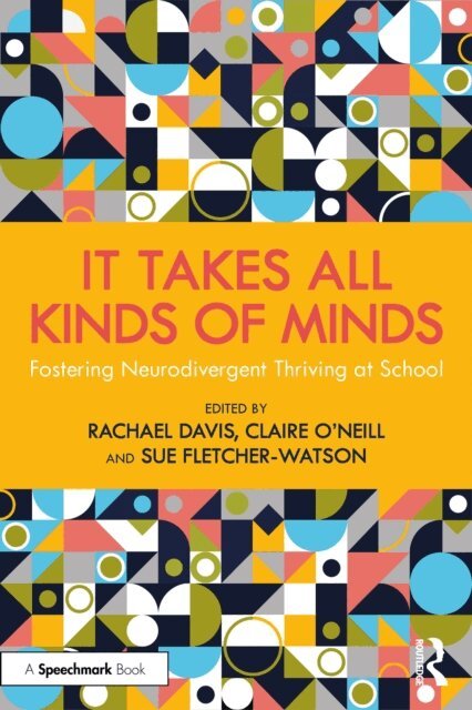Sue Fletcher-Watson, Claire O'Neill, Rachael Davis - It Takes All Kinds of Minds: Fostering Neurodivergent Thriving at School, E-bok