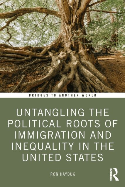 Ron Hayduk - Untangling the Political Roots of Immigration and Inequality in the United States, E-bok