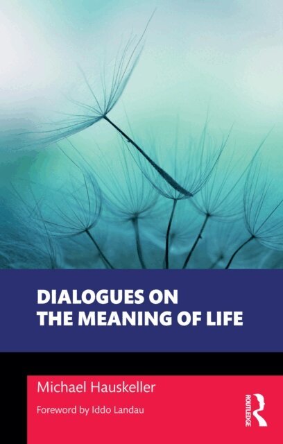 Michael Hauskeller - Dialogues on the Meaning of Life, E-bok