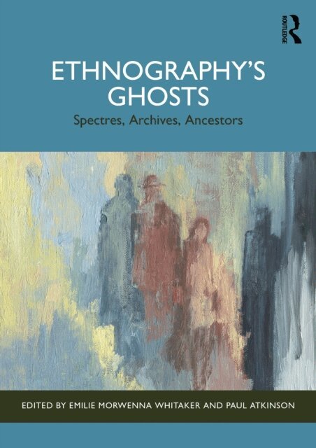 Paul Atkinson, Emilie Morwenna Whitaker - Ethnography's Ghosts, E-bok