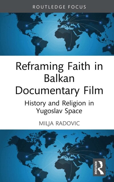 Milja Radovic - Reframing Faith in Balkan Documentary Film, E-bok